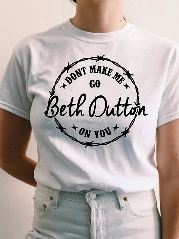 T Shirt Fille Dont Make Me Go Beth Dutton on You Yellowstone, Cotton T-Shirts, Tv Shows Graphic Tee, Big Size Ladies Clothing|10,00 €|OKKO MODE